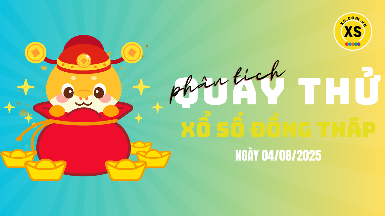 Phân tích kết quả quay thử xổ số Đồng Tháp 4/8/2025