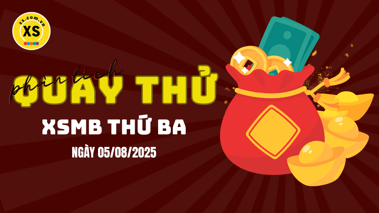 Quay thử XSMB 5/8 : Quay thử kết quả xổ số miền Bắc ngày 5/8/2025
