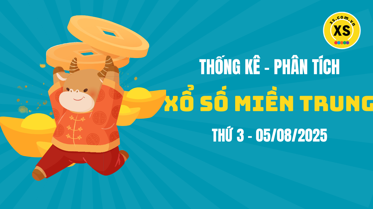 Thống kê XSMT 05/08 : Phân tích xổ số miền Trung ngày 5/8/2025