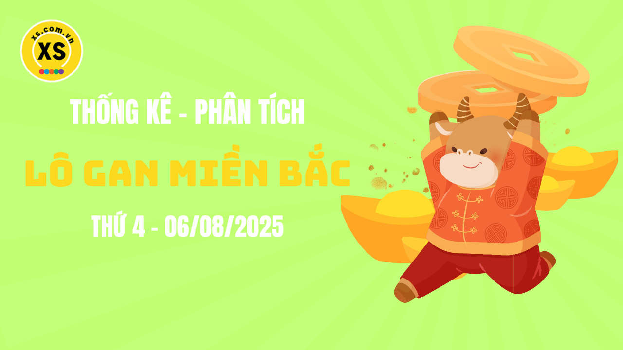 Loto gan MB 6/8 : Thống kê loto gan miền Bắc ngày 6/8/2025