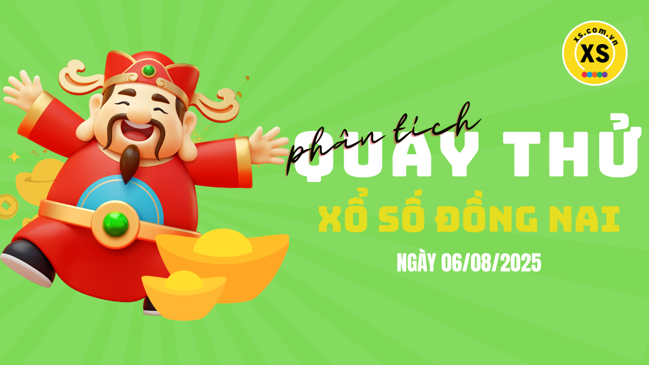 Phân tích kết quả quay thử xổ số Đồng Nai 6/8/2025