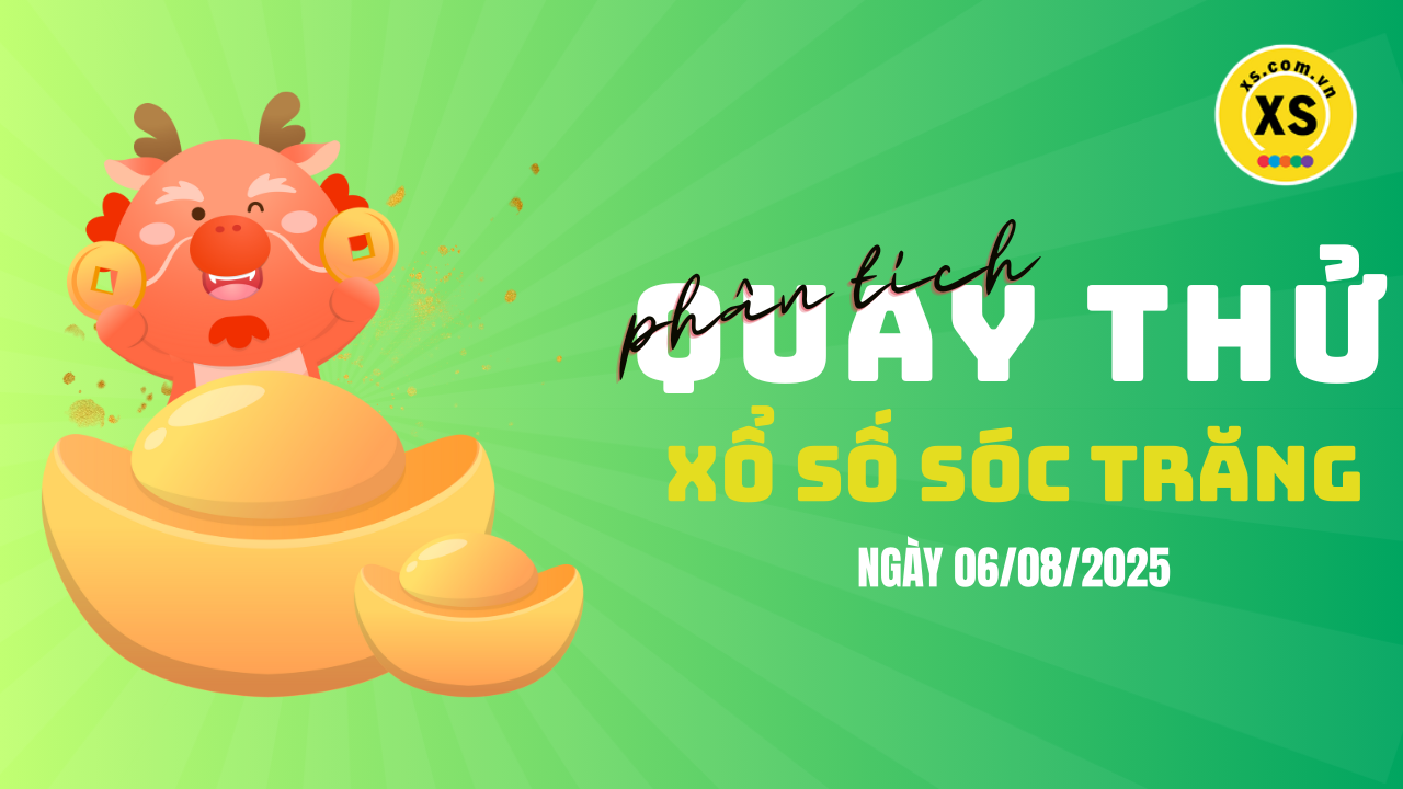 Phân tích kết quả quay thử xổ số Sóc Trăng 6/8/2025