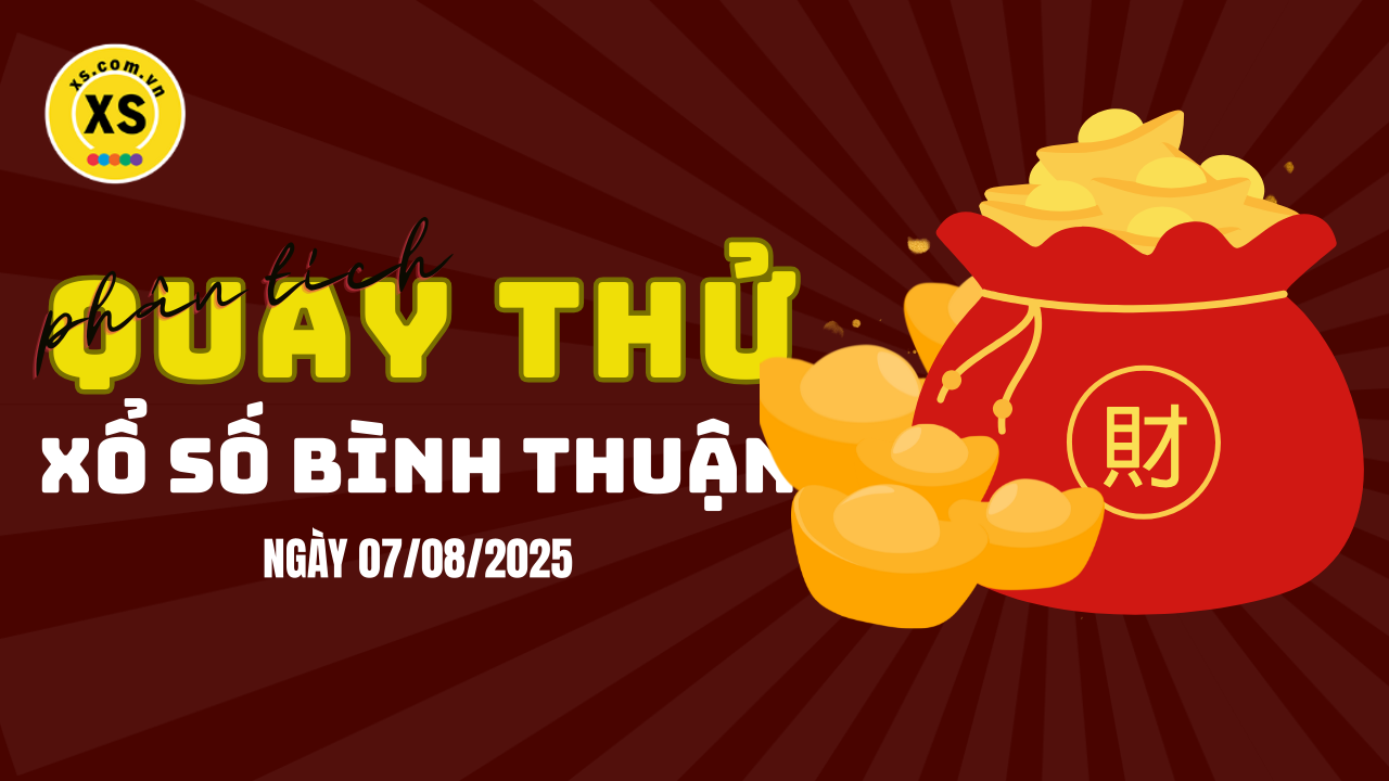 Phân tích kết quả quay thử xổ số Bình Thuận 7/8/2025