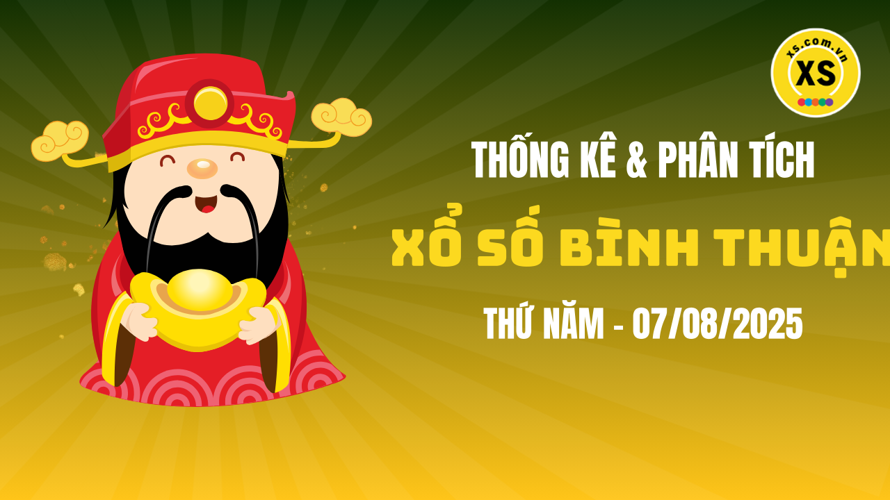 Thống kê XSBTH 7/8 : Thống kê và phân tích xổ số Bình Thuận ngày 7/8/2025