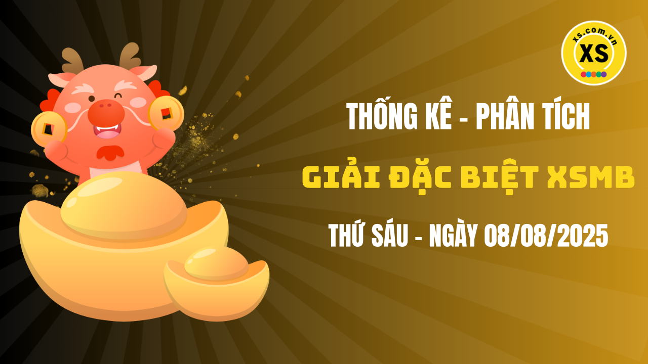 Phân tích giải đặc biệt xổ số miền Bắc ngày 8/8/2025