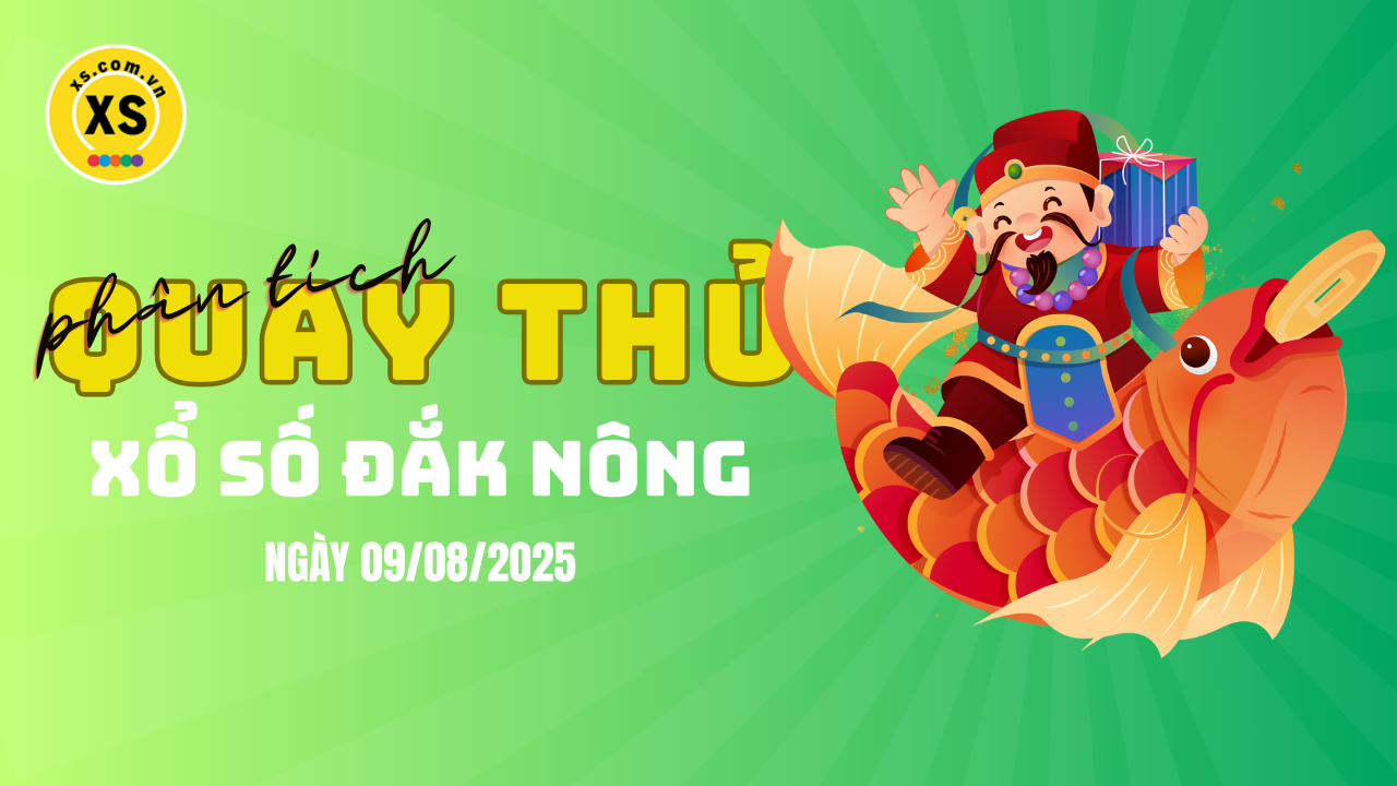 Phân tích kết quả quay thử xổ số Đắk Nông 9/8/2025