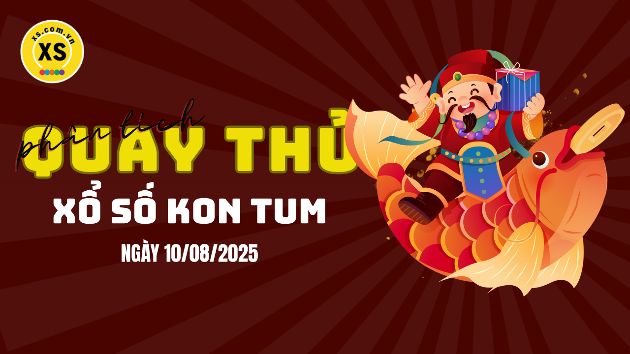 Phân tích kết quả quay thử xổ số Kon Tum 10/8/2025
