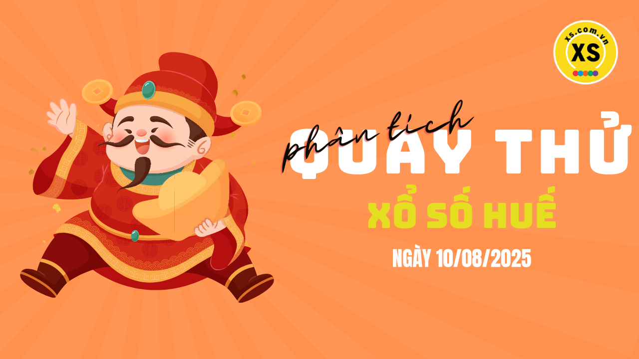 Phân tích kết quả quay thử xổ số Huế 10/8/2025
