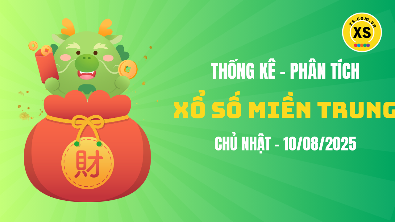 Thống kê XSMT 10/08 : Phân tích xổ số miền Trung ngày 10/8/2025