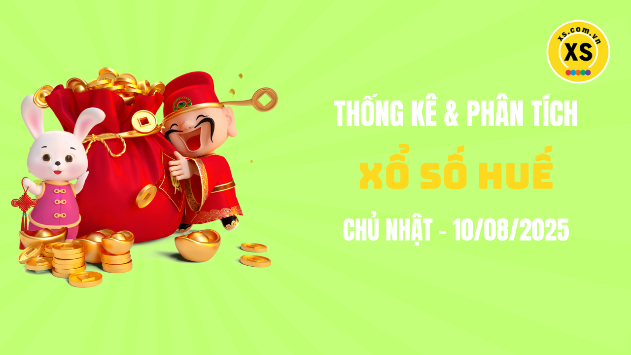 Thống kê XSTTH 10/8 : Thống kê và phân tích xổ số Huế ngày 10/8/2025