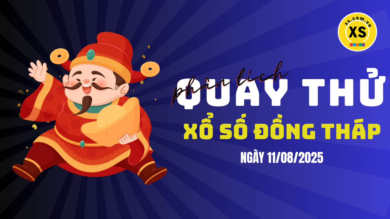 Phân tích kết quả quay thử xổ số Đồng Tháp 11/8/2025