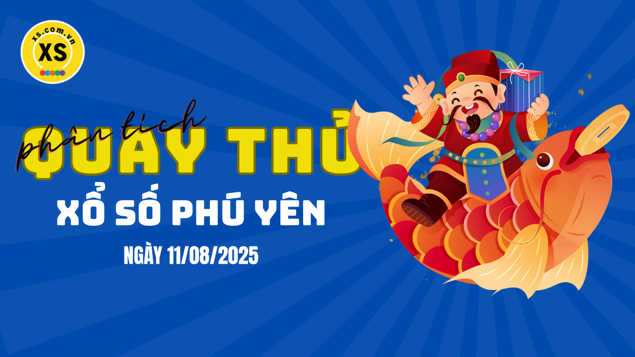 Phân tích kết quả quay thử xổ số Phú Yên 11/8/2025