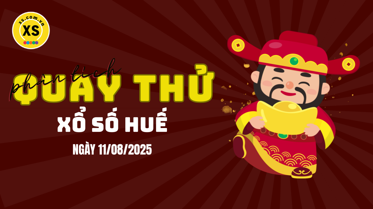 Phân tích kết quả quay thử xổ số Huế 11/8/2025
