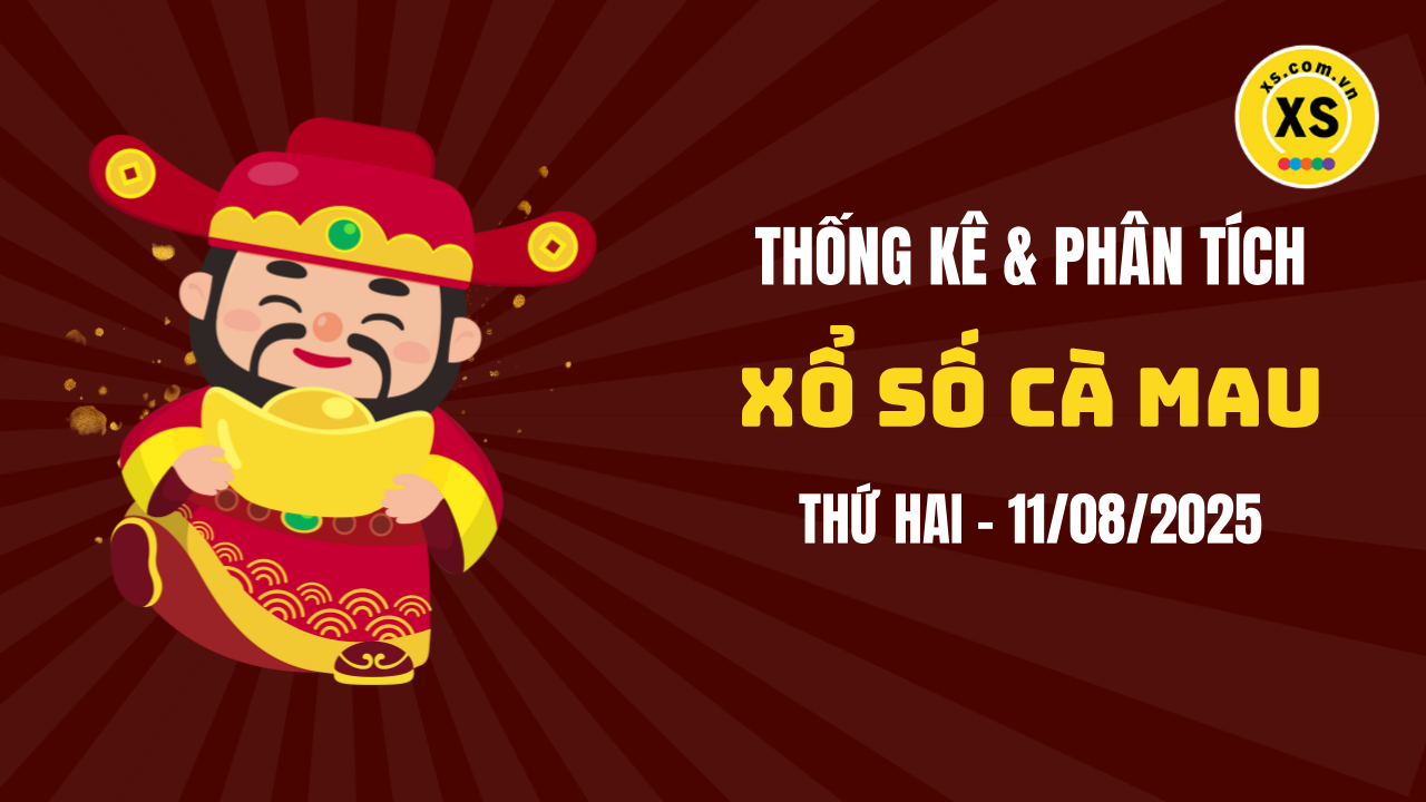 Thống kê XSCM 11/8 : Thống kê và phân tích xổ số Cà Mau ngày 11/8/2025