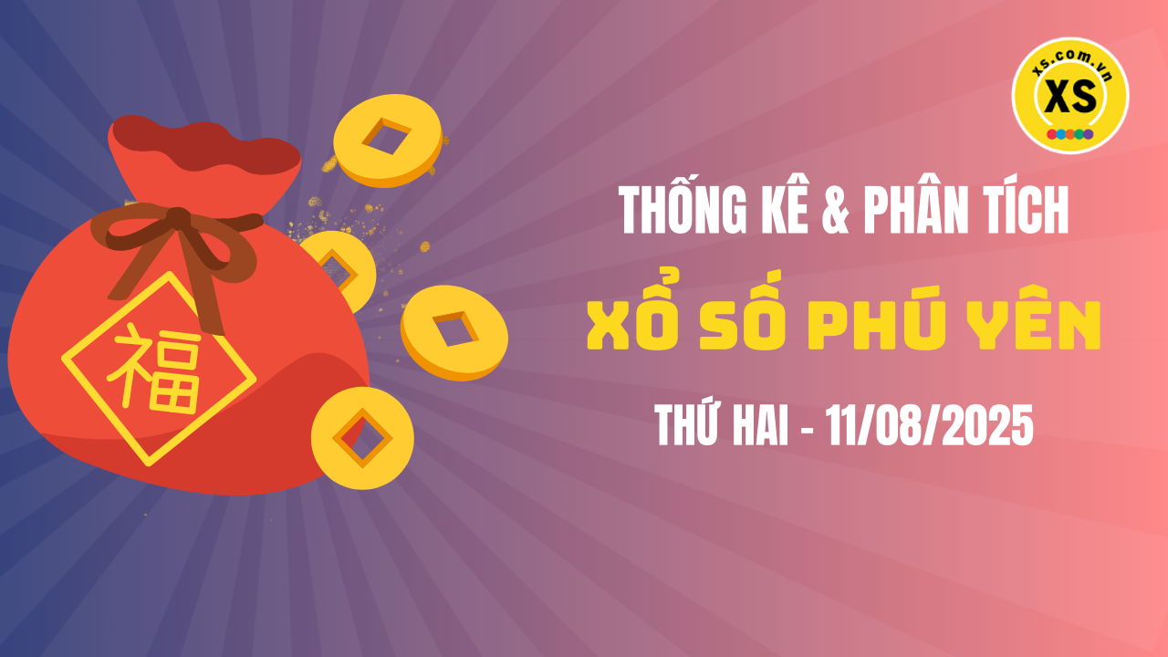 Thống kê XSPY 11/8 : Thống kê và phân tích xổ số Phú Yên ngày 11/8/2025