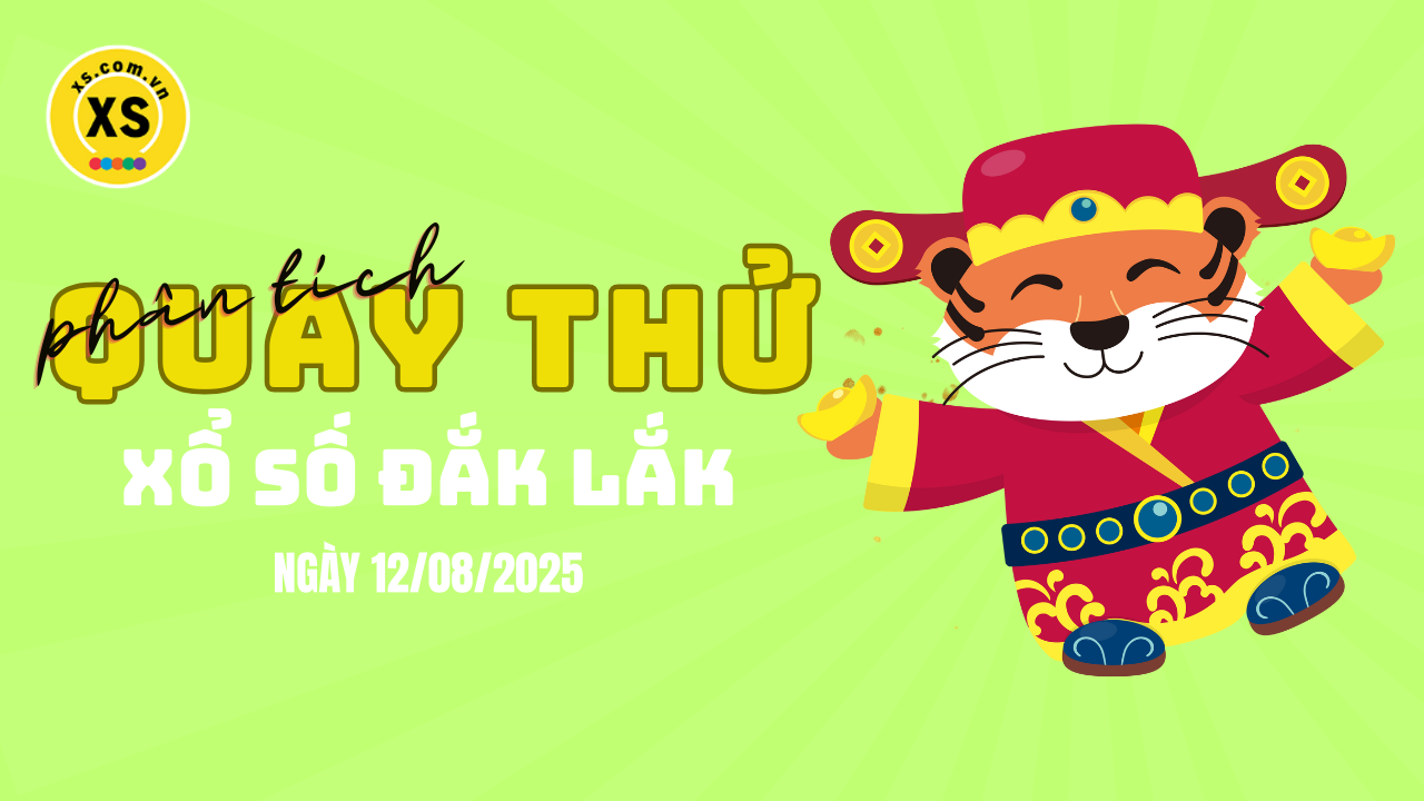Phân tích kết quả quay thử xổ số Đắk Lắk 12/8/2025