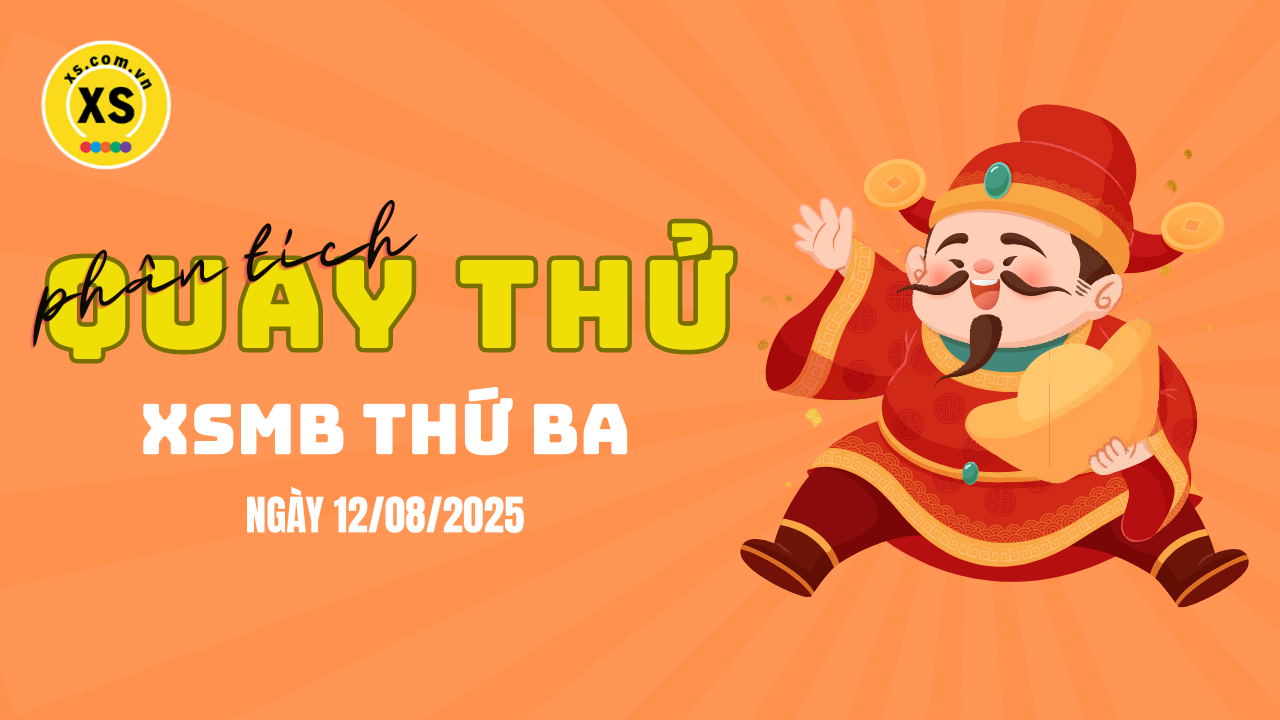 Quay thử XSMB 12/8 : Quay thử kết quả xổ số miền Bắc ngày 12/8/2025