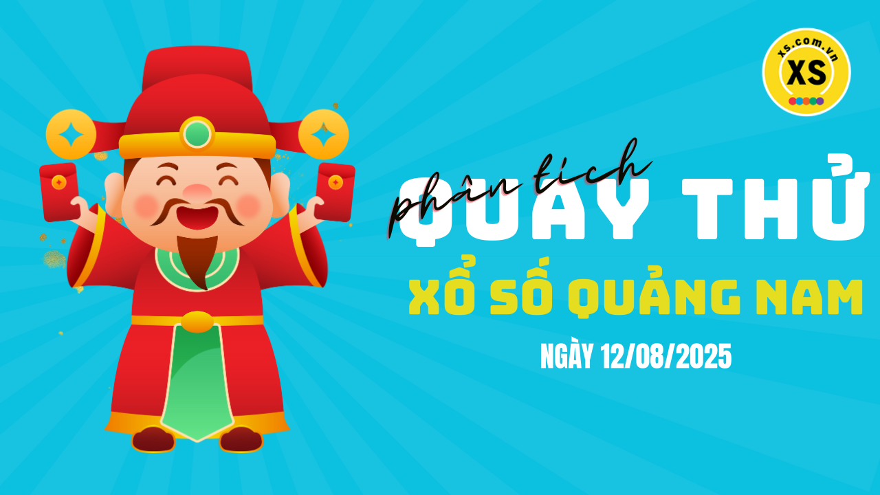 Phân tích kết quả quay thử xổ số Quảng Nam 12/8/2025