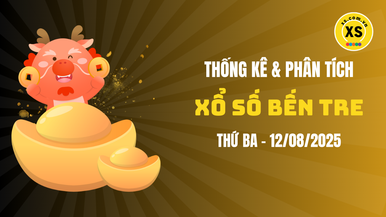 Thống kê XSBTR 12/8 : Thống kê và phân tích xổ số Bến Tre ngày 12/8/2025