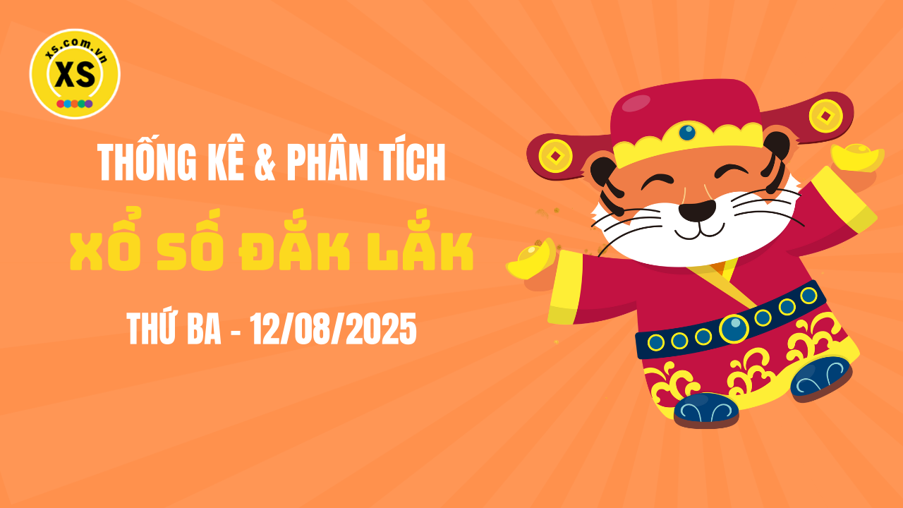Thống kê XSDLK 12/8 : Thống kê và phân tích xổ số Đắk Lắk ngày 12/8/2025
