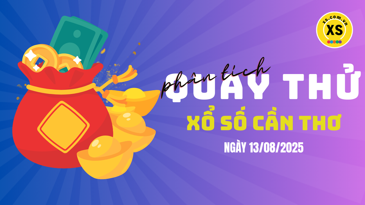 Phân tích kết quả quay thử xổ số Cần Thơ 13/8/2025