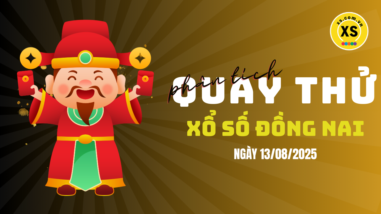 Phân tích kết quả quay thử xổ số Đồng Nai 13/8/2025