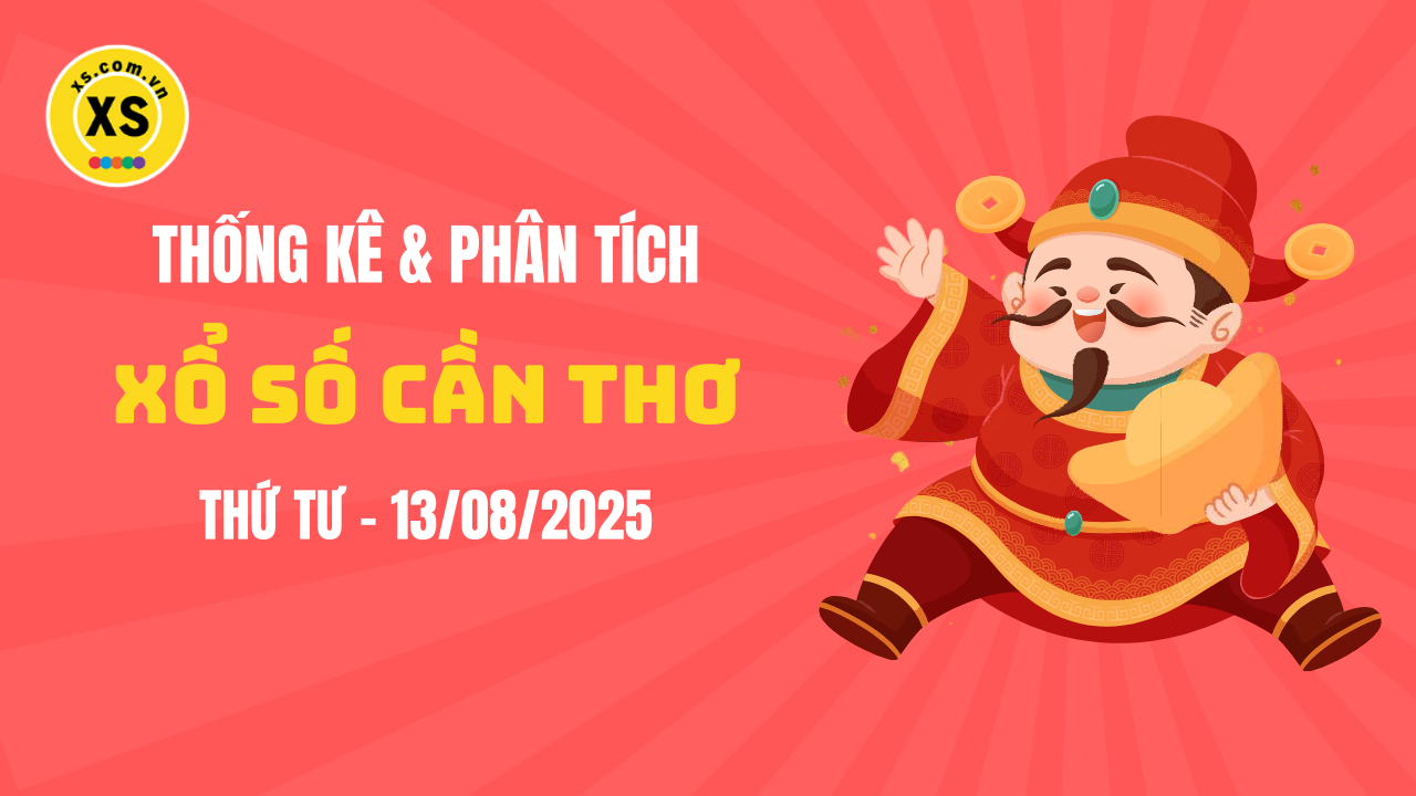 Thống kê XSCT 13/8 : Thống kê và phân tích xổ số Cần Thơ ngày 13/8/2025
