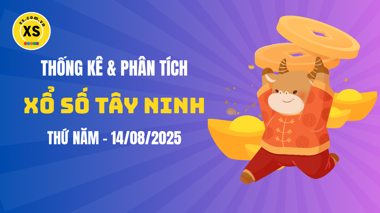 Thống kê XSTN 14/8 : Thống kê và phân tích xổ số Tây Ninh ngày 14/8/2025