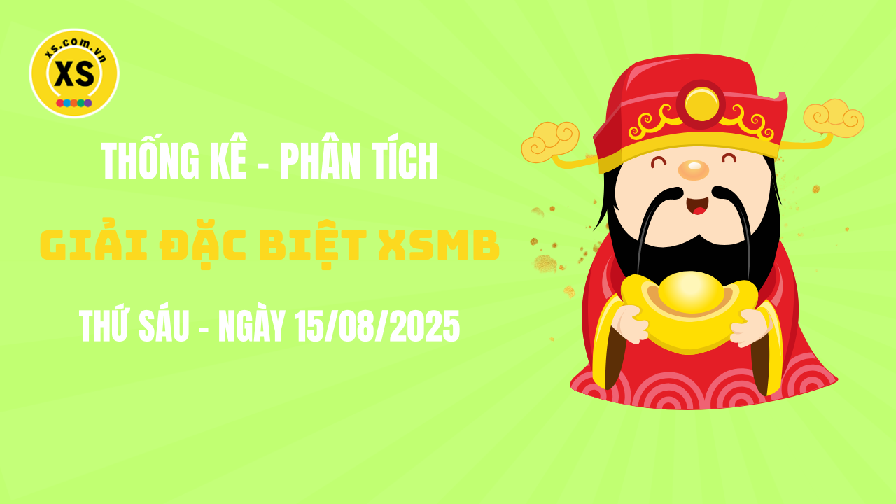 Phân tích giải đặc biệt xổ số miền Bắc ngày 15/8/2025
