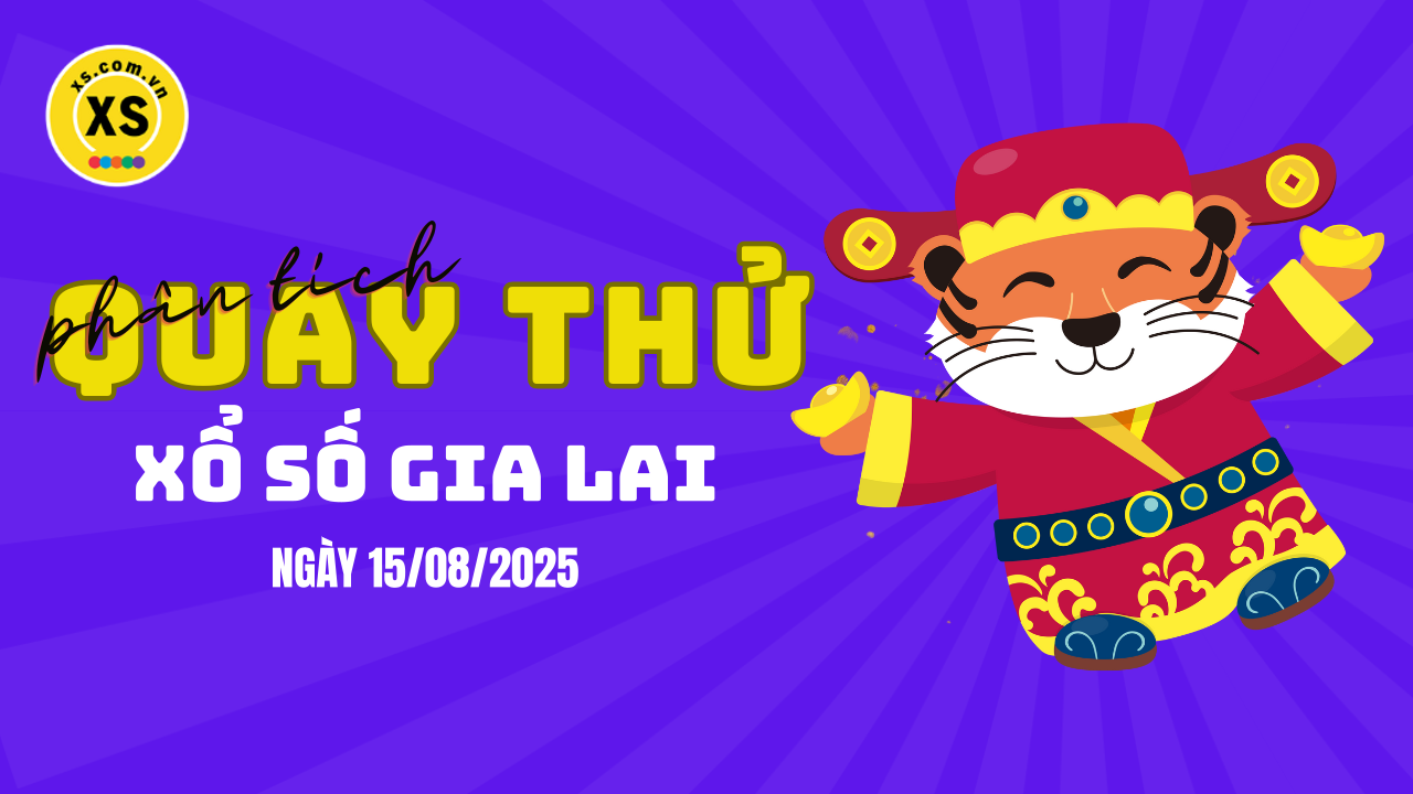 Phân tích kết quả quay thử xổ số Gia Lai 15/8/2025