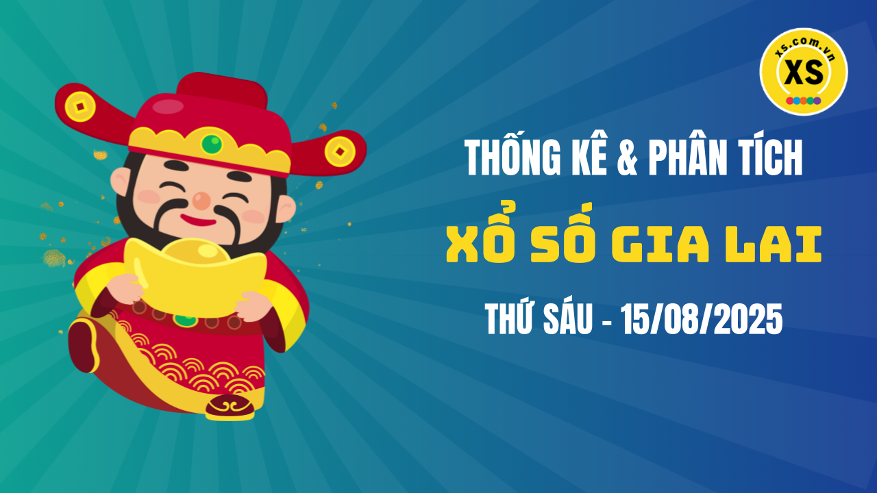 Thống kê XSGL 15/8 : Thống kê và phân tích xổ số Gia Lai ngày 15/8/2025