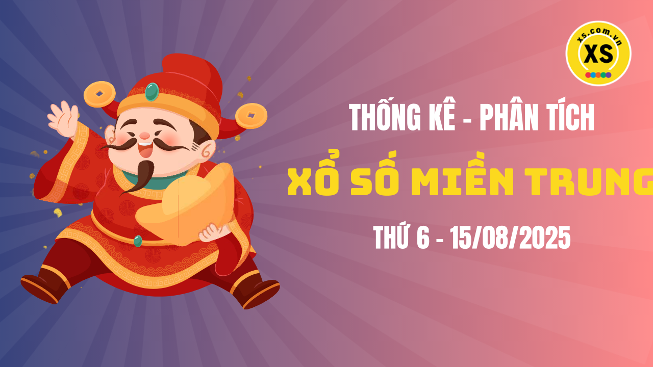 Thống kê XSMT 15/08 : Phân tích xổ số miền Trung ngày 15/8/2025