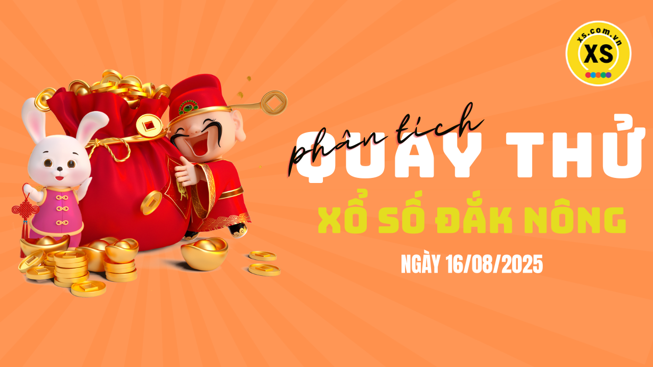 Phân tích kết quả quay thử xổ số Đắk Nông 16/8/2025