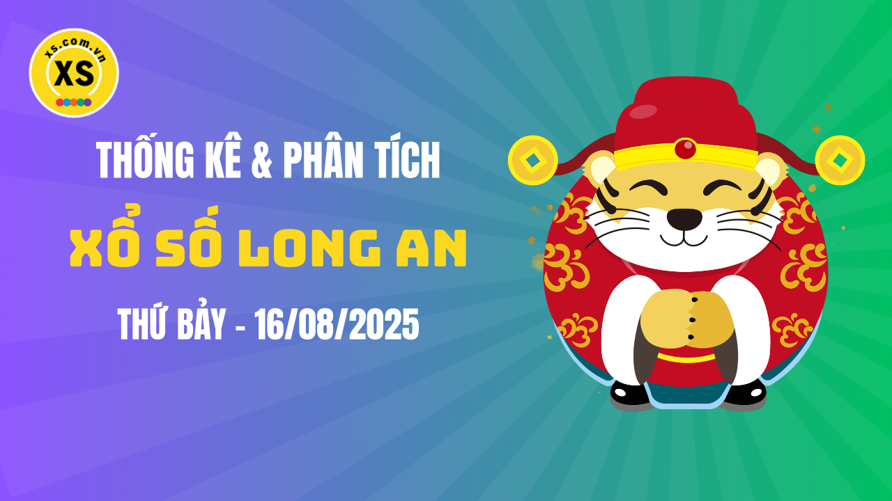 Thống kê XSLA 16/8 : Thống kê và phân tích xổ số Long An ngày 16/8/2025