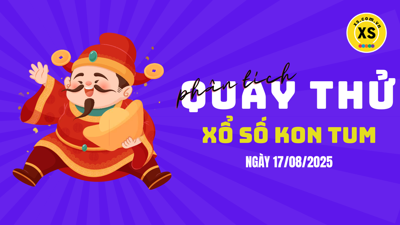 Phân tích kết quả quay thử xổ số Kon Tum 17/8/2025
