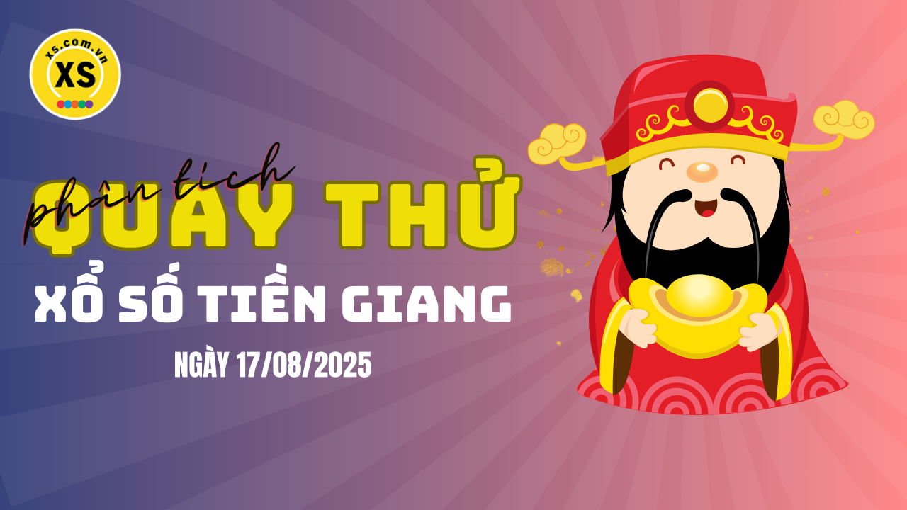 Phân tích kết quả quay thử xổ số Tiền Giang 17/8/2025