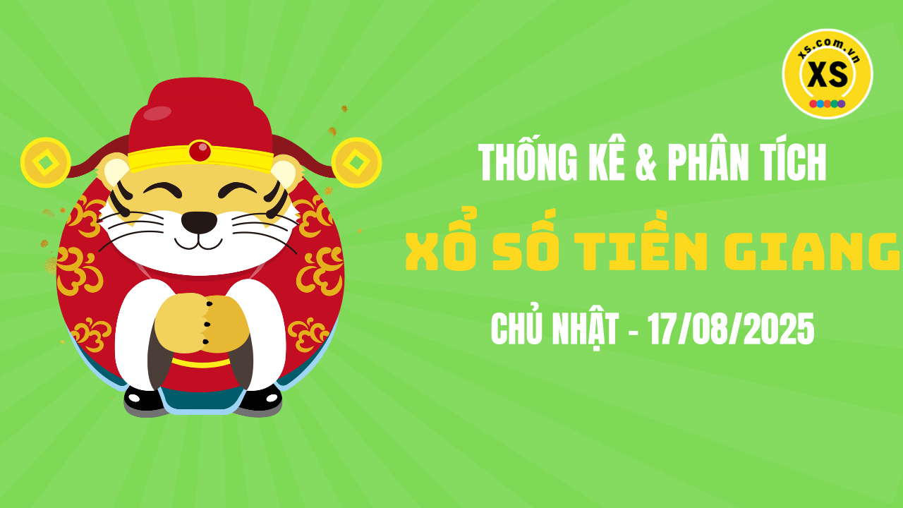 Thống kê XSTG 17/8 : Thống kê và phân tích xổ số Tiền Giang ngày 17/8/2025