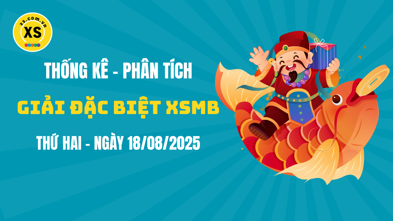 Phân tích giải đặc biệt xổ số miền Bắc ngày 18/8/2025