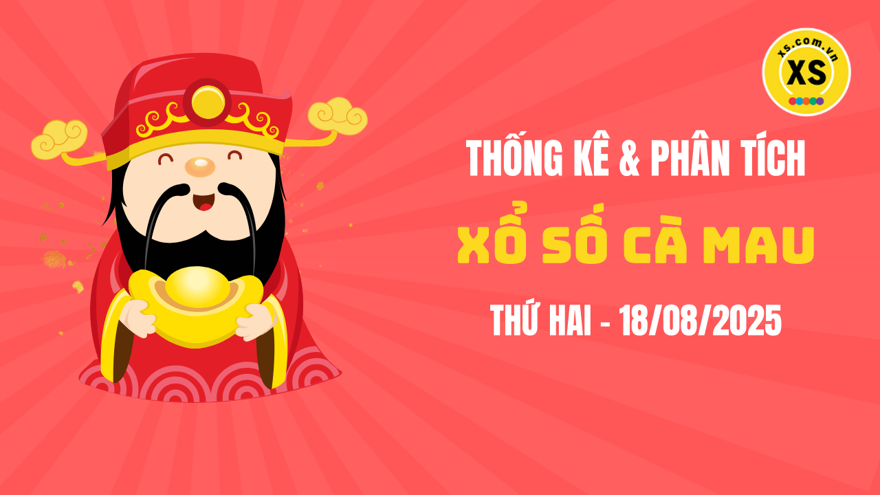 Thống kê XSCM 18/8 : Thống kê và phân tích xổ số Cà Mau ngày 18/8/2025