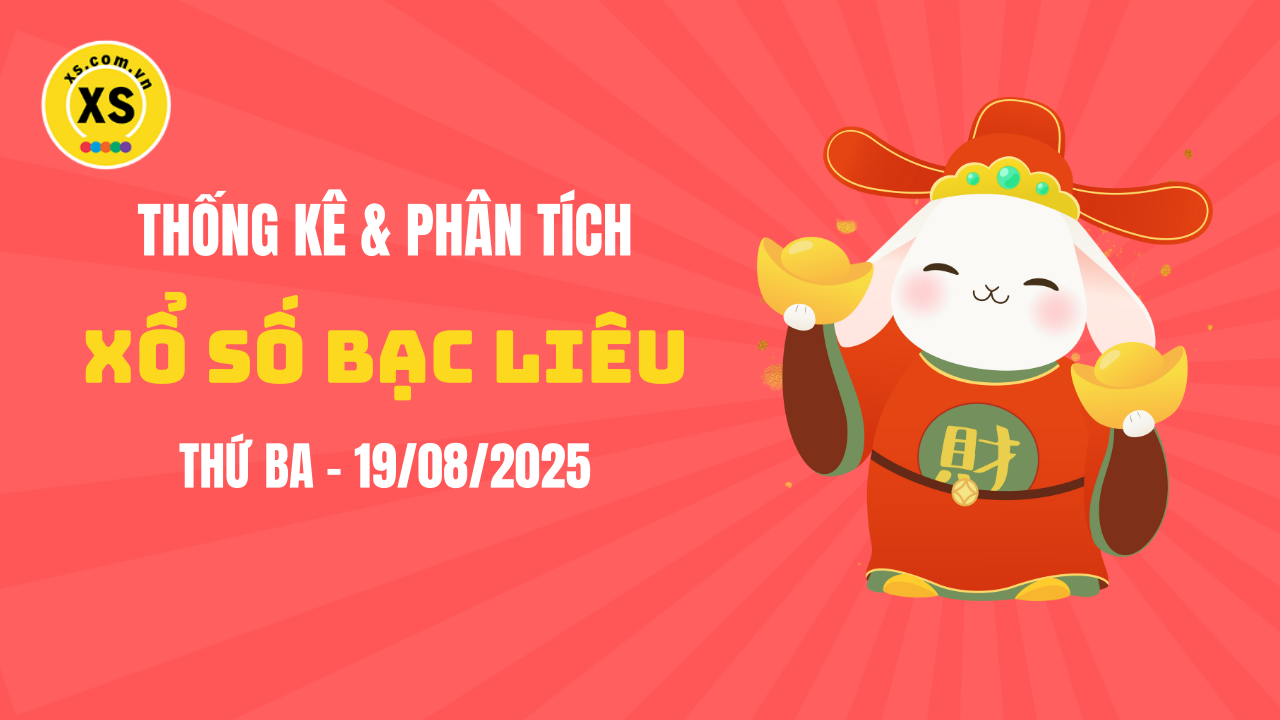 Thống kê XSBL 19/8 : Thống kê và phân tích xổ số Bạc Liêu ngày 19/8/2025