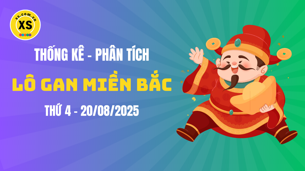 Loto gan MB 20/8 : Thống kê loto gan miền Bắc ngày 20/8/2025