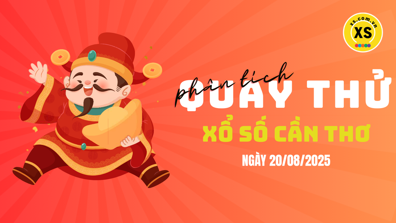 Phân tích kết quả quay thử xổ số Cần Thơ 20/8/2025