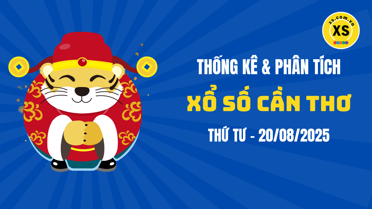 Thống kê XSCT 20/8 : Thống kê và phân tích xổ số Cần Thơ ngày 20/8/2025