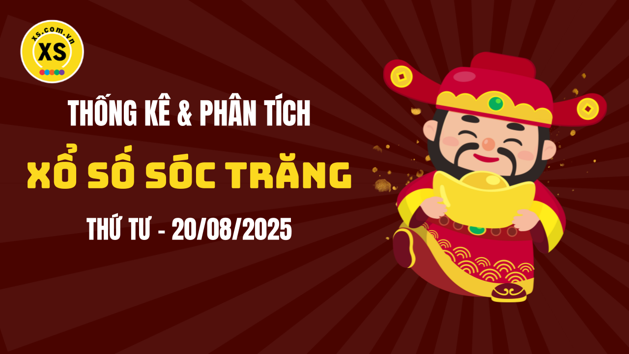 Thống kê XSST 20/8 : Thống kê và phân tích xổ số Sóc Trăng ngày 20/8/2025