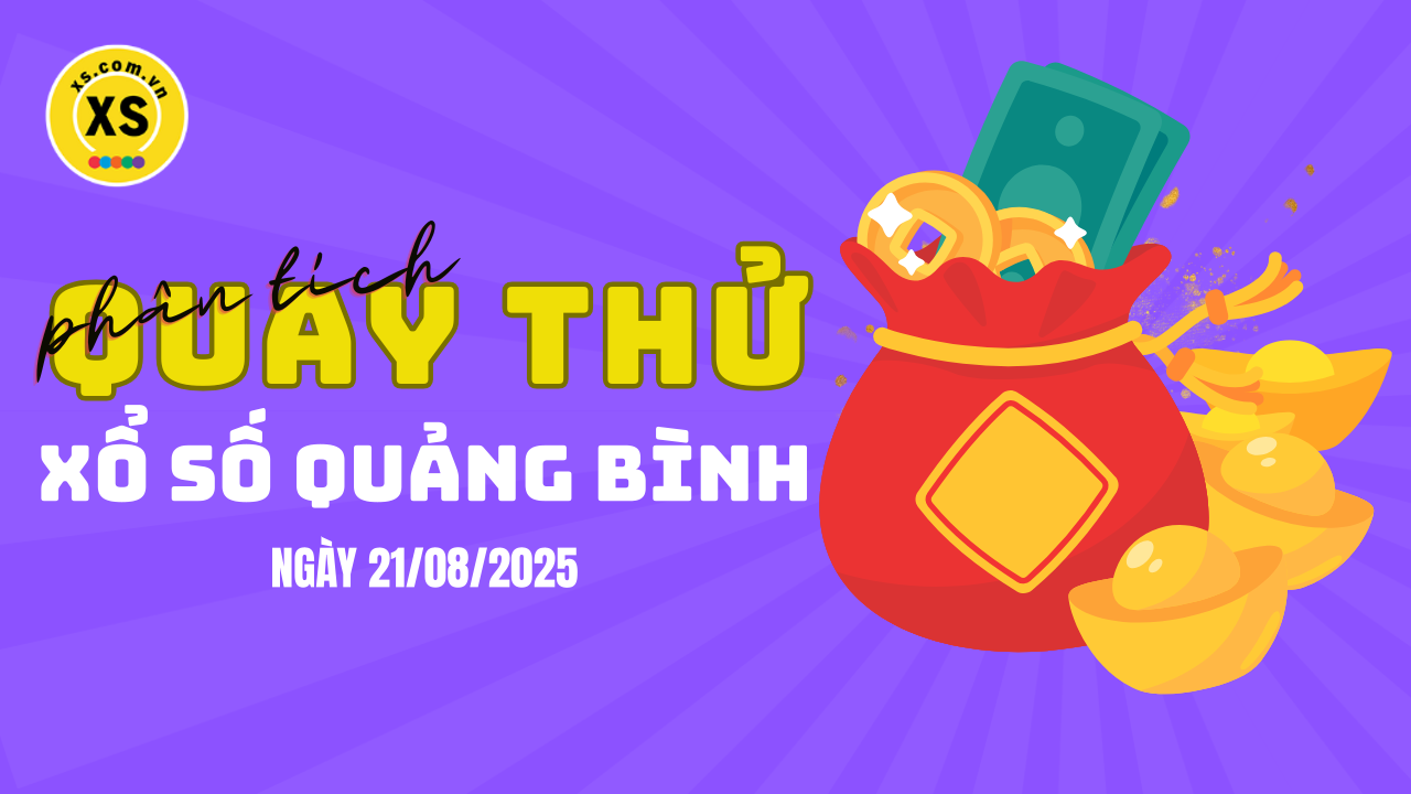 Phân tích kết quả quay thử xổ số Quảng Bình 21/8/2025