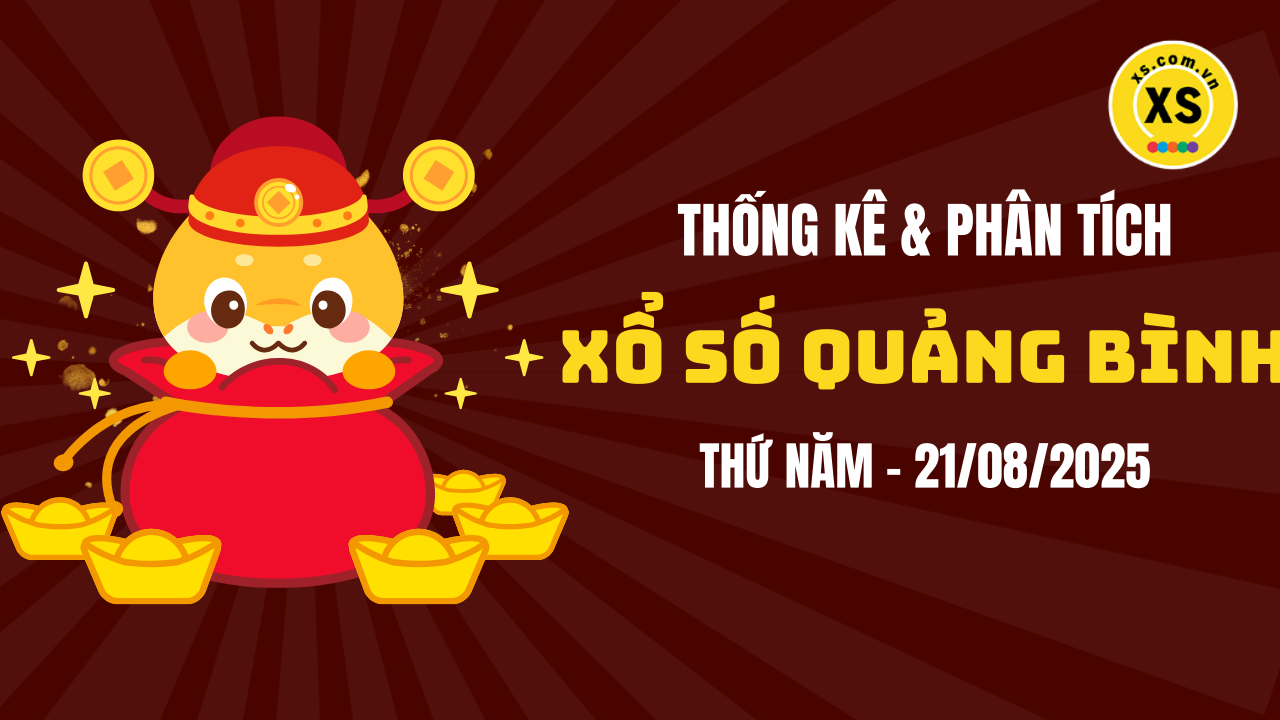 Thống kê XSQB 21/8 : Thống kê và phân tích xổ số Quảng Bình ngày 21/8/2025
