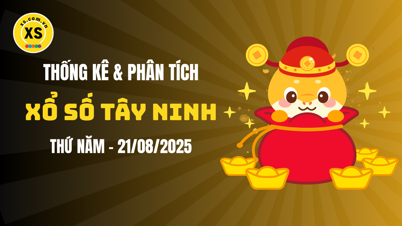 Thống kê XSTN 21/8 : Thống kê và phân tích xổ số Tây Ninh ngày 21/8/2025
