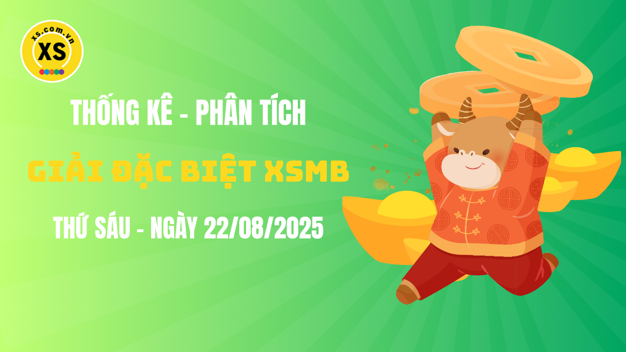 Phân tích giải đặc biệt xổ số miền Bắc ngày 22/8/2025