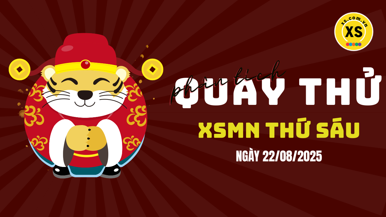 Quay thử xổ số miền Nam thứ 6 ngày 22/8/2025