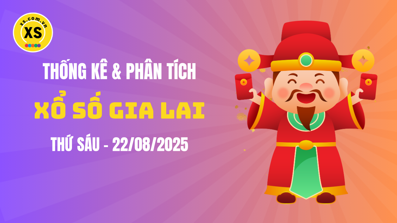 Thống kê XSGL 22/8 : Thống kê và phân tích xổ số Gia Lai ngày 22/8/2025